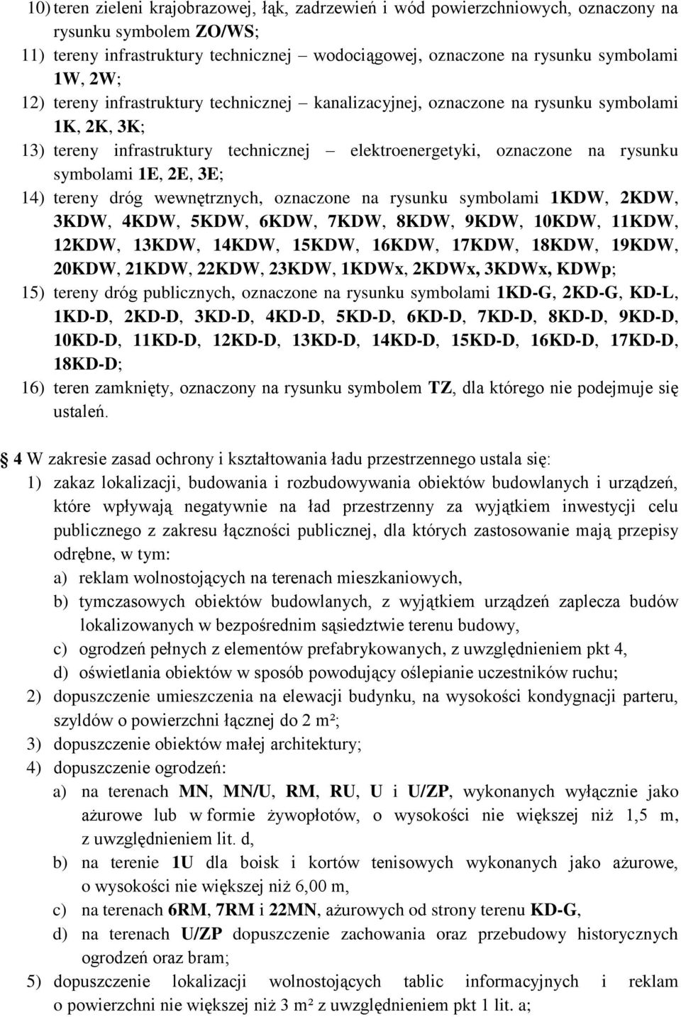 3E; 14) tereny dróg wewnętrznych, oznaczone na rysunku symbolami 1KDW, 2KDW, 3KDW, 4KDW, 5KDW, 6KDW, 7KDW, 8KDW, 9KDW, 10KDW, 11KDW, 12KDW, 13KDW, 14KDW, 15KDW, 16KDW, 17KDW, 18KDW, 19KDW, 20KDW,