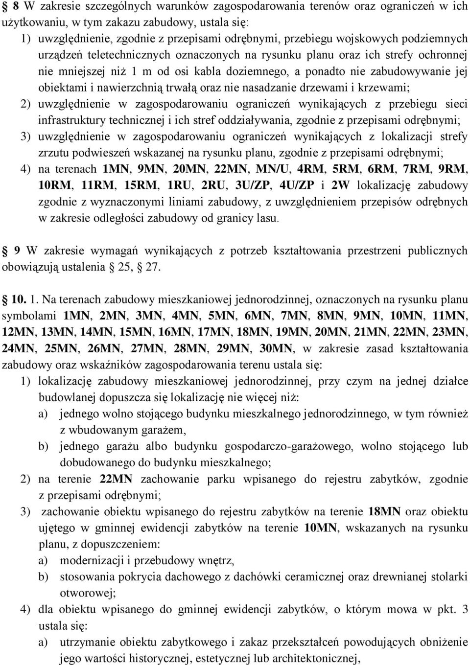 nawierzchnią trwałą oraz nie nasadzanie drzewami i krzewami; 2) uwzględnienie w zagospodarowaniu ograniczeń wynikających z przebiegu sieci infrastruktury technicznej i ich stref oddziaływania,