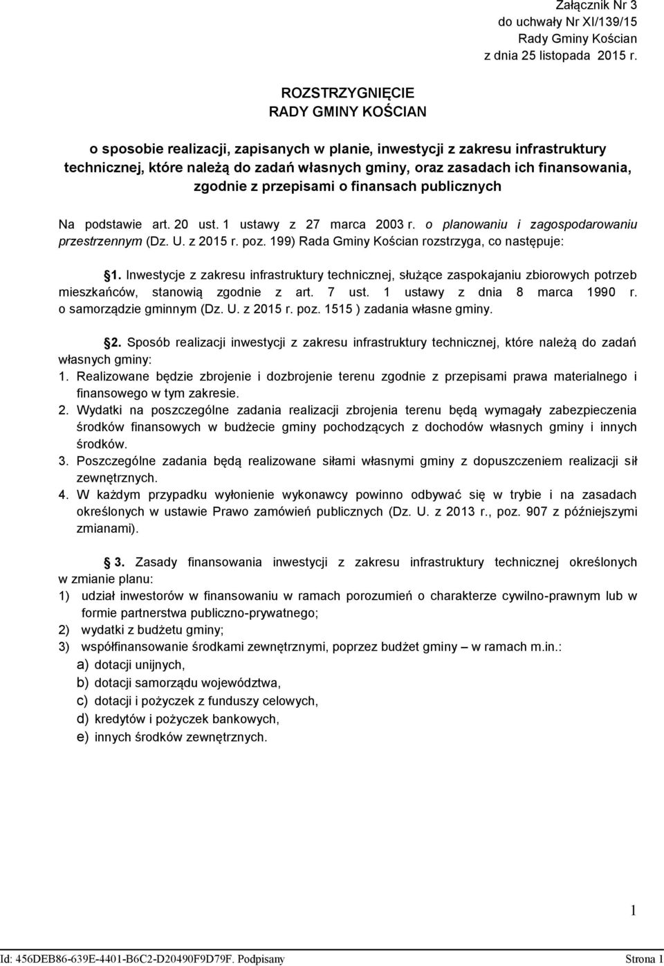 zgodnie z przepisami o finansach publicznych Na podstawie art. 20 ust. 1 ustawy z 27 marca 2003 r. o planowaniu i zagospodarowaniu przestrzennym (Dz. U. z 2015 r. poz.