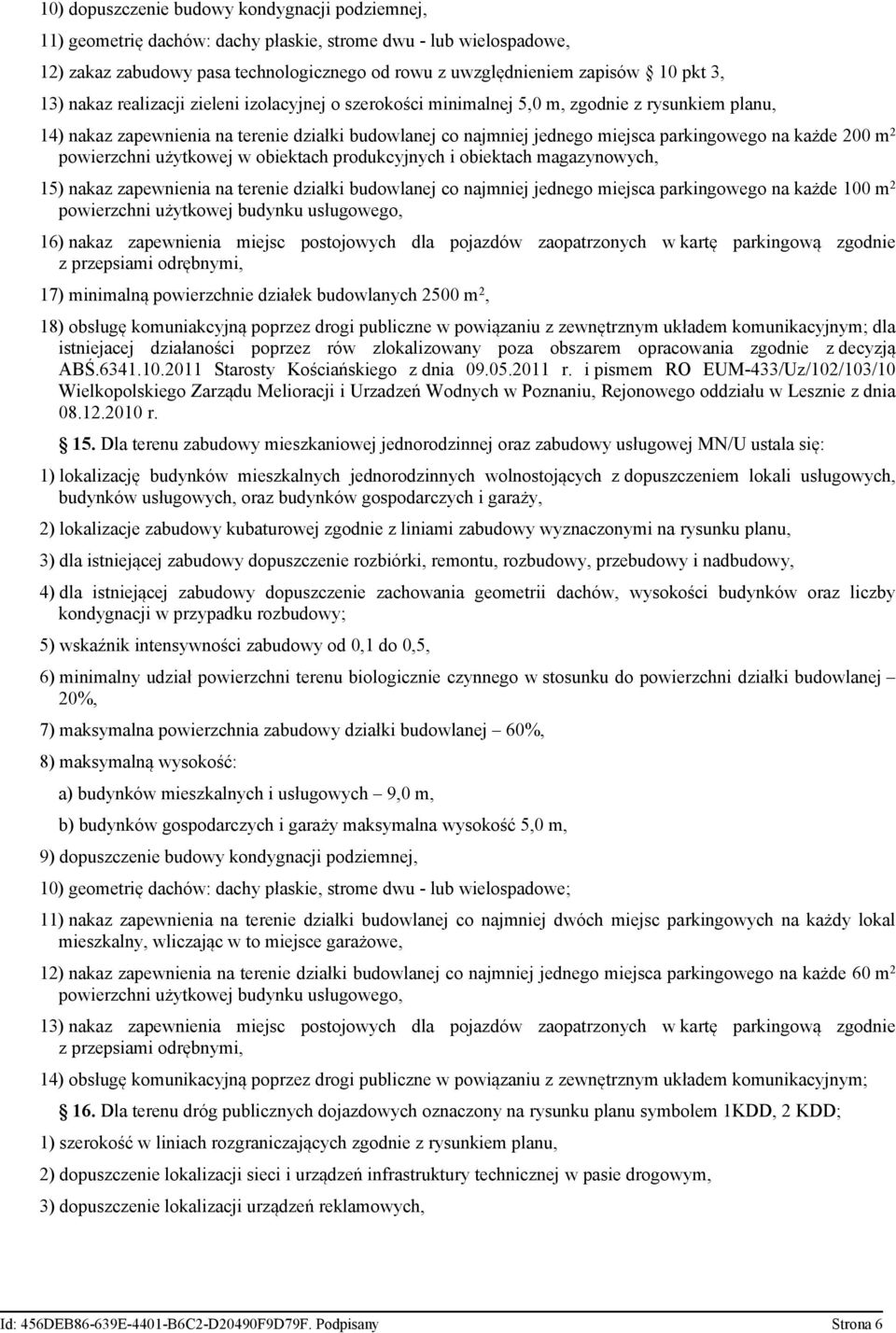 każde 200 m 2 powierzchni użytkowej w obiektach produkcyjnych i obiektach magazynowych, 15) nakaz zapewnienia na terenie działki budowlanej co najmniej jednego miejsca parkingowego na każde 100 m 2