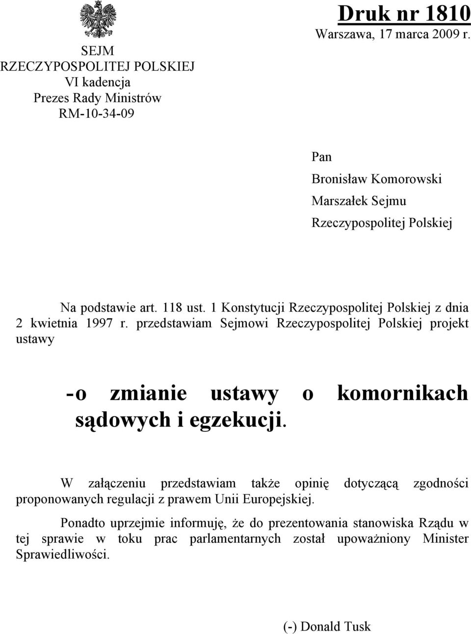 przedstawiam Sejmowi Rzeczypospolitej Polskiej projekt ustawy - o zmianie ustawy o komornikach sądowych i egzekucji.