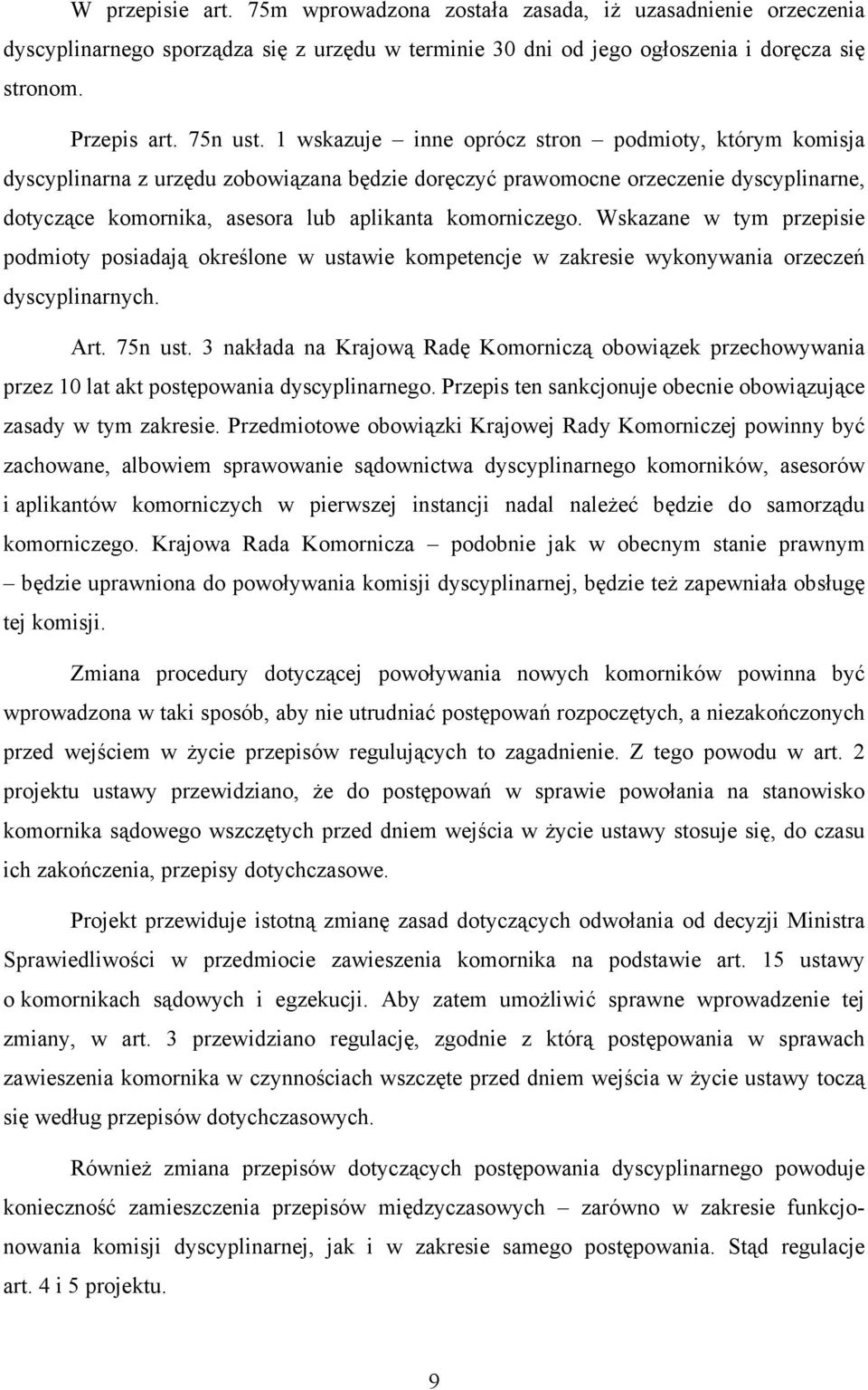 Wskazane w tym przepisie podmioty posiadają określone w ustawie kompetencje w zakresie wykonywania orzeczeń dyscyplinarnych. Art. 75n ust.