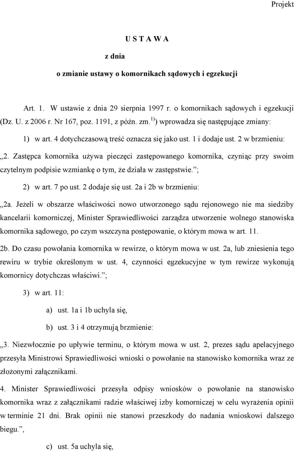 Zastępca komornika używa pieczęci zastępowanego komornika, czyniąc przy swoim czytelnym podpisie wzmiankę o tym, że działa w zastępstwie. ; 2) w art. 7 po ust. 2 dodaje się ust.