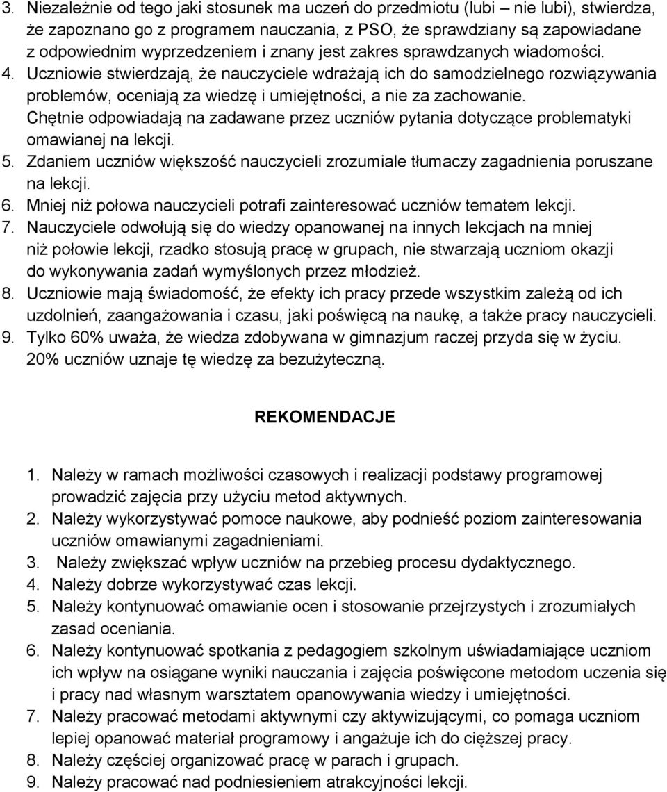 Chętnie odpowiadają na zadawane przez uczniów pytania dotyczące problematyki omawianej na lekcji. 5. Zdaniem uczniów większość nauczycieli zrozumiale tłumaczy zagadnienia poruszane na lekcji. 6.