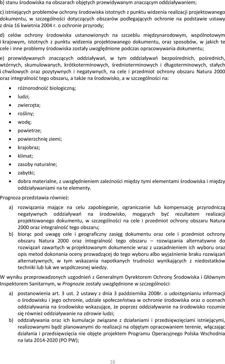 o ochronie przyrody; d) celów ochrony środowiska ustanowionych na szczeblu międzynarodowym, wspólnotowym i krajowym, istotnych z punktu widzenia projektowanego dokumentu, oraz sposobów, w jakich te