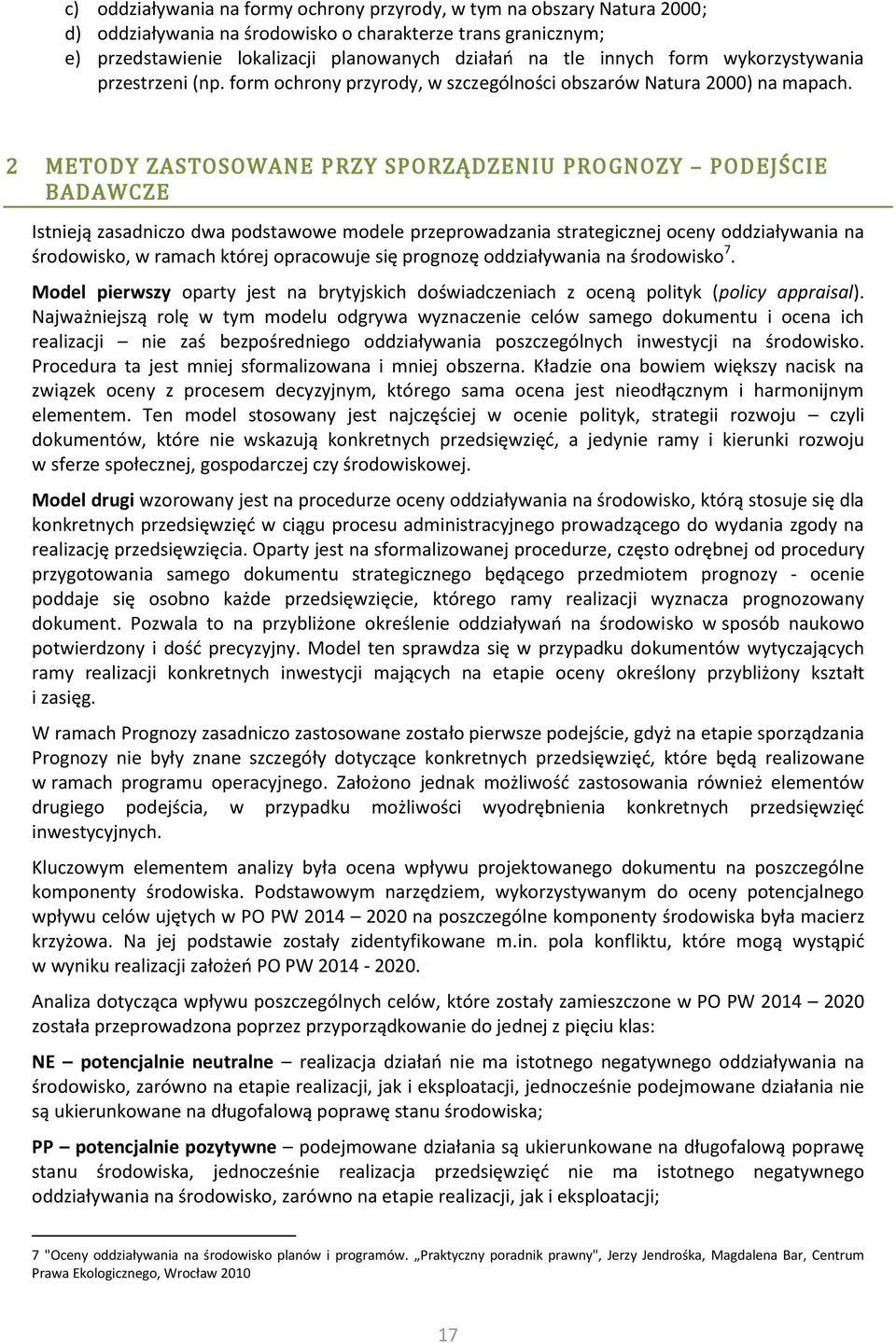 2 METODY ZASTOSOWANE PRZY SPORZĄDZENIU PROGNOZY PODEJŚCIE BADAWCZE Istnieją zasadniczo dwa podstawowe modele przeprowadzania strategicznej oceny oddziaływania na środowisko, w ramach której