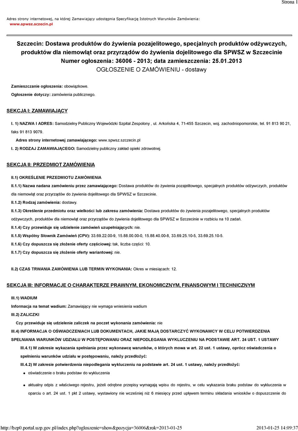 36006-2013; data zamieszczenia: 25.01.2013 OGŁOSZENIE O ZAMÓWIENIU - dostawy Zamieszczanie ogłoszenia: obowiązkowe. Ogłoszenie dotyczy: zamówienia publicznego. SEKCJA I: ZAMAWIAJĄCY I.