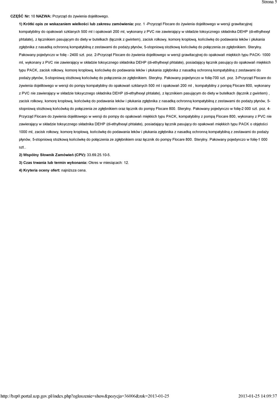 (di-ethylhexyl phtalate), z łącznikiem pasującym do diety w butelkach (łącznik z gwintem), zacisk rolkowy, komorę kroplową, końcówkę do podawania leków i płukania zgłębnika z nasadką ochronną