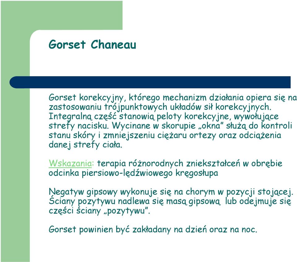 Wycinane w skorupie okna służą do kontroli stanu skóry i zmniejszeniu ciężaru ortezy oraz odciążenia danej strefy ciała.