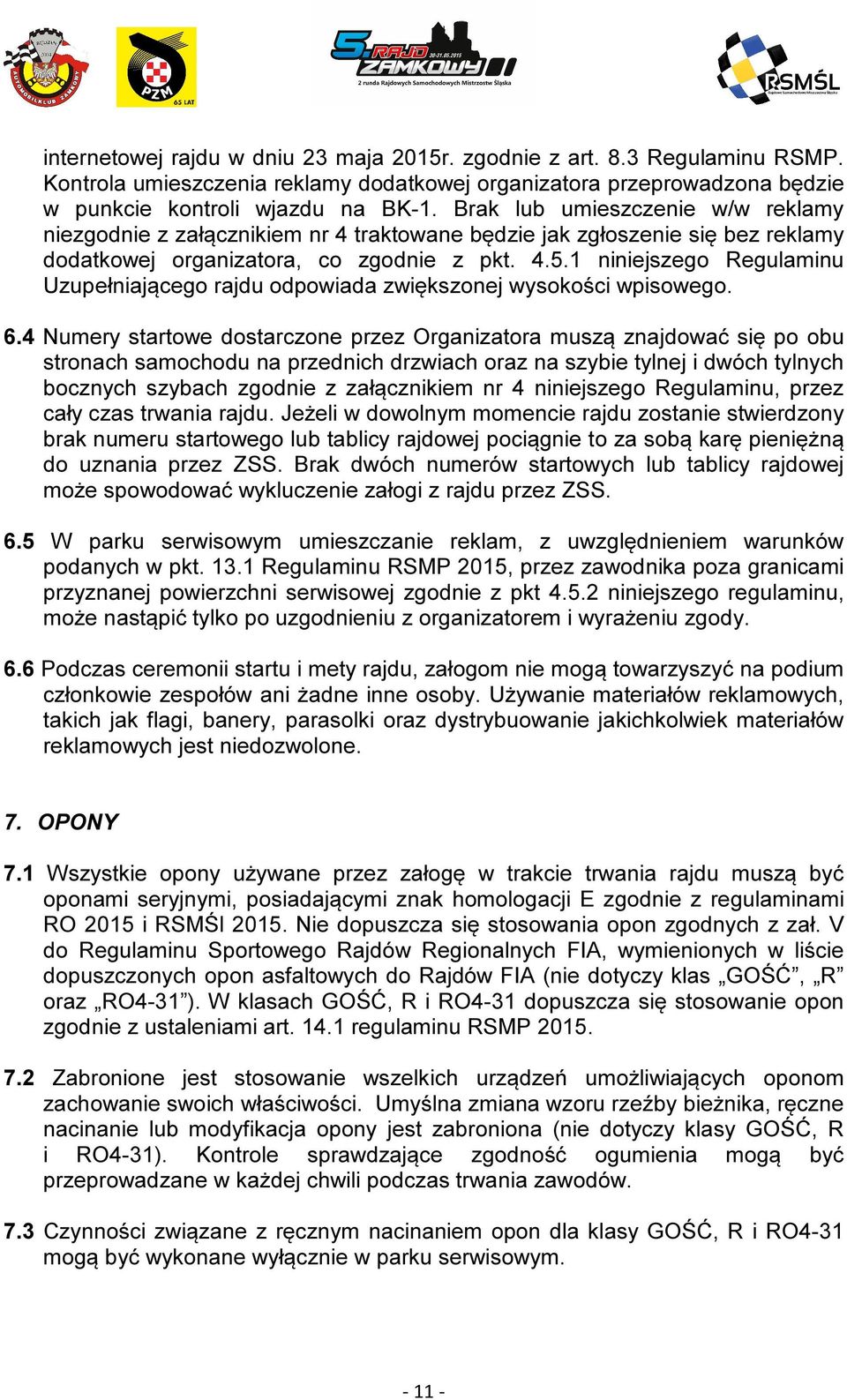 1 niniejszego Regulaminu Uzupełniającego rajdu odpowiada zwiększonej wysokości wpisowego. 6.