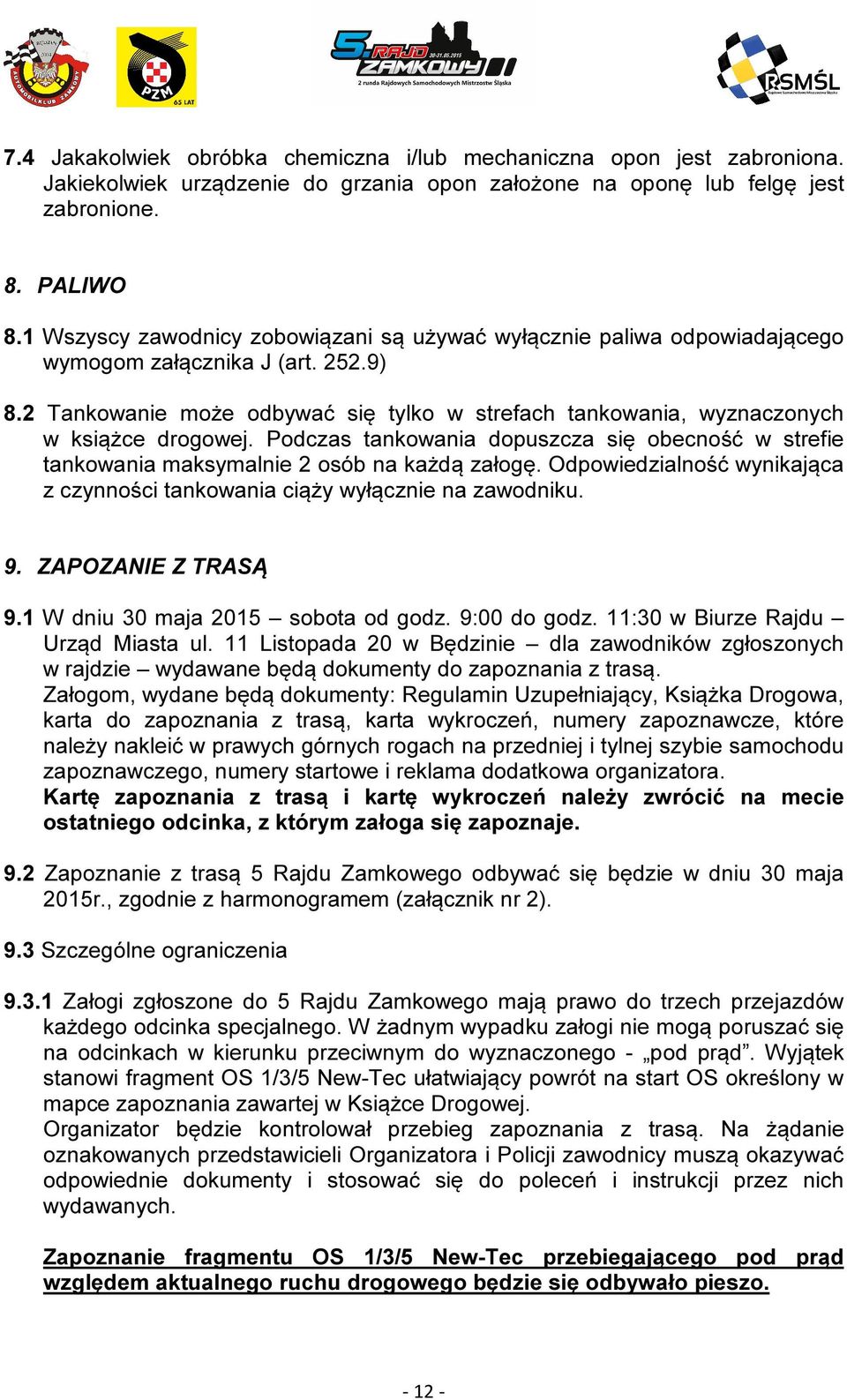 2 Tankowanie może odbywać się tylko w strefach tankowania, wyznaczonych w książce drogowej. Podczas tankowania dopuszcza się obecność w strefie tankowania maksymalnie 2 osób na każdą załogę.