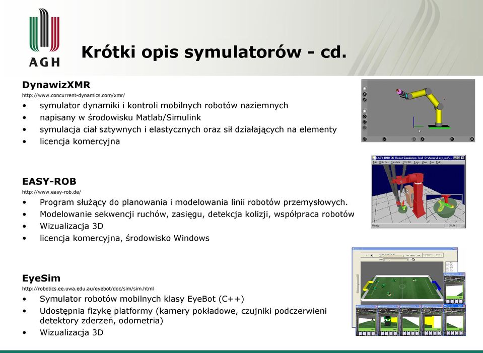 licencja komercyjna EASY-ROB http://www.easy-rob.de/ Program służący do planowania i modelowania linii robotów przemysłowych.