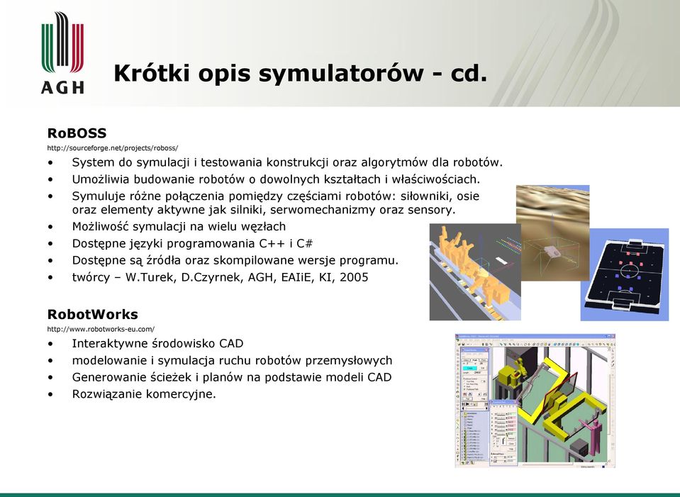 Symuluje różne połączenia pomiędzy częściami robotów: siłowniki, osie oraz elementy aktywne jak silniki, serwomechanizmy oraz sensory.