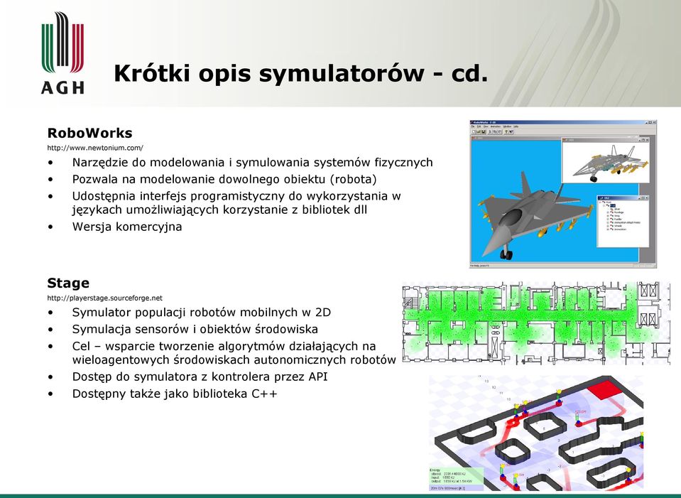 do wykorzystania w językach umożliwiających korzystanie z bibliotek dll Wersja komercyjna Stage http://playerstage.sourceforge.