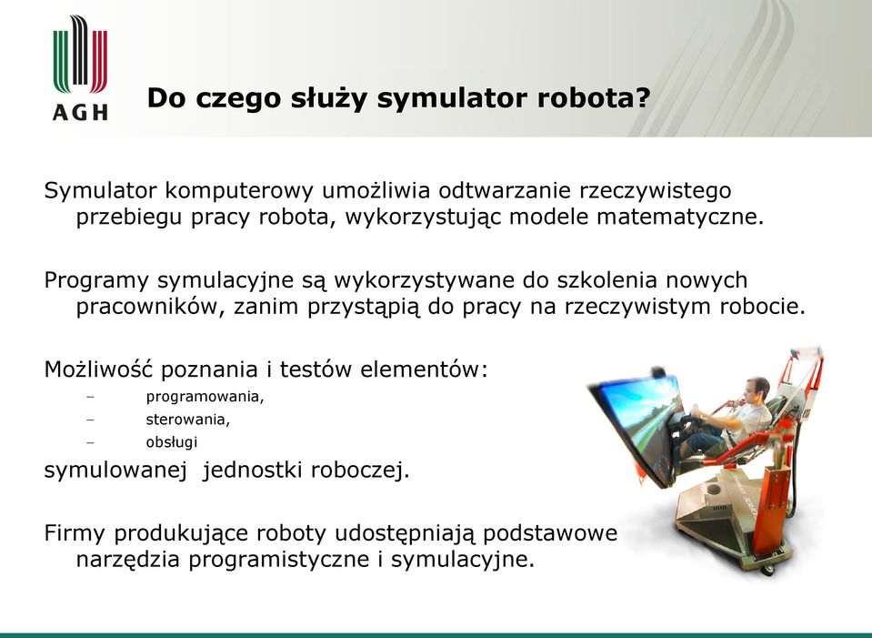 Programy symulacyjne są wykorzystywane do szkolenia nowych pracowników, zanim przystąpią do pracy na rzeczywistym