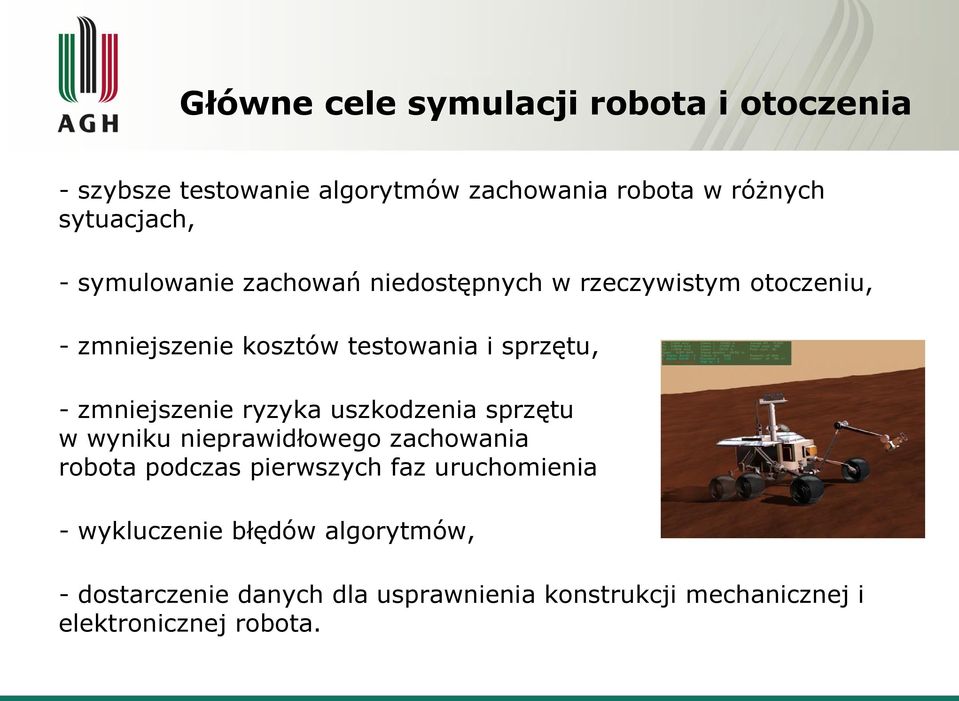 zmniejszenie ryzyka uszkodzenia sprzętu w wyniku nieprawidłowego zachowania robota podczas pierwszych faz