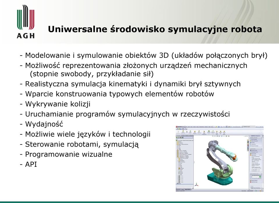 dynamiki brył sztywnych - Wparcie konstruowania typowych elementów robotów - Wykrywanie kolizji - Uruchamianie programów