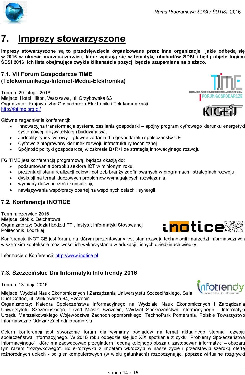 VII Forum Gospodarcze TIME (Telekomunikacja-Internet-Media-Elektronika) Termin: 29 lutego Miejsce: Hotel Hilton, Warszawa, ul.