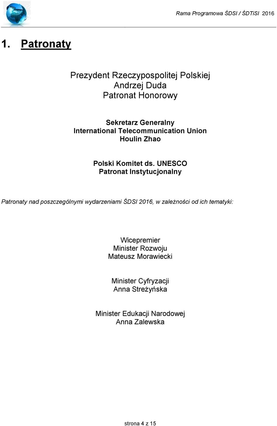 UNESCO Patronat Instytucjonalny Patronaty nad poszczególnymi wydarzeniami ŚDSI, w zależności od ich