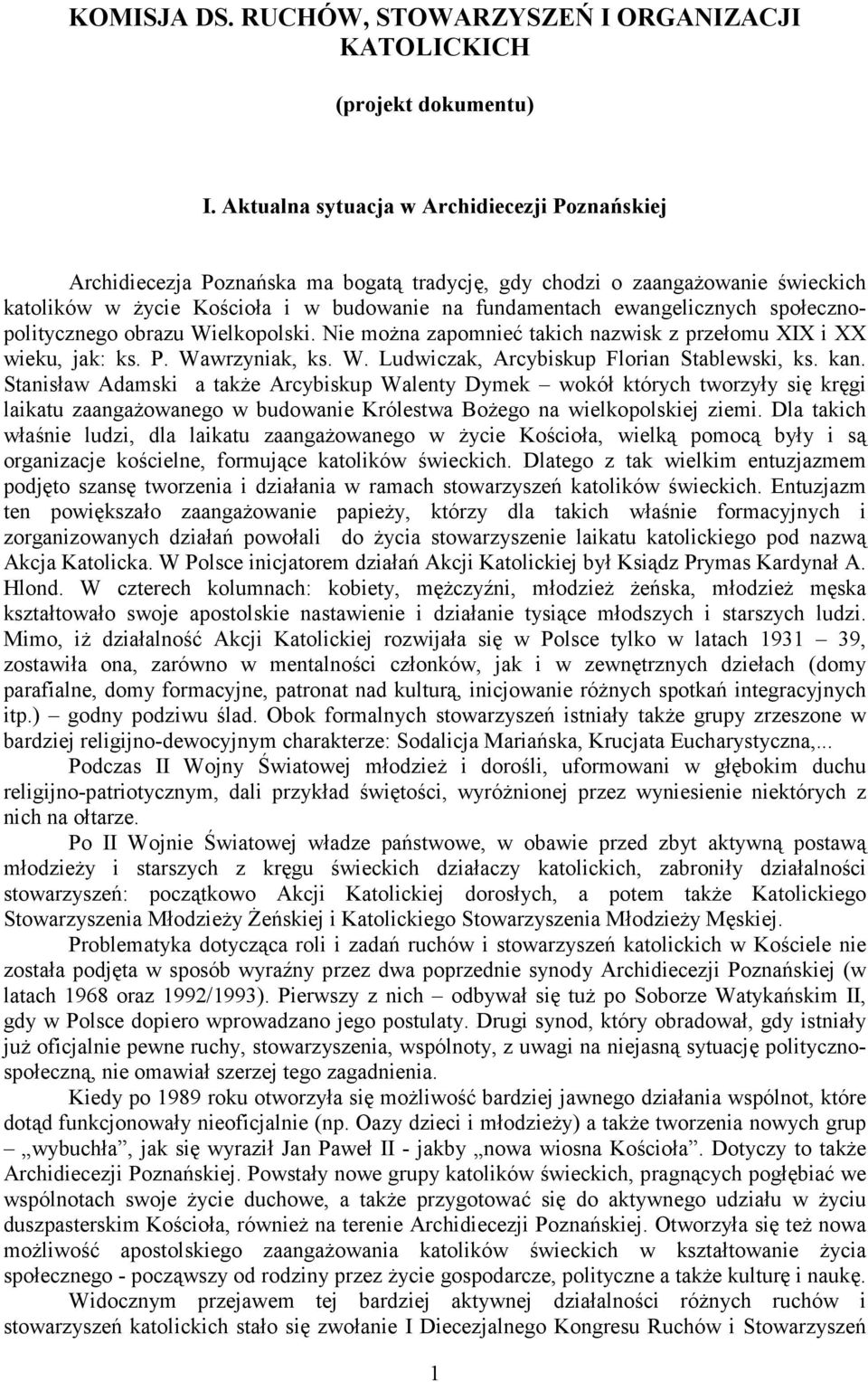 społecznopolitycznego obrazu Wielkopolski. Nie można zapomnieć takich nazwisk z przełomu XIX i XX wieku, jak: ks. P. Wawrzyniak, ks. W. Ludwiczak, Arcybiskup Florian Stablewski, ks. kan.