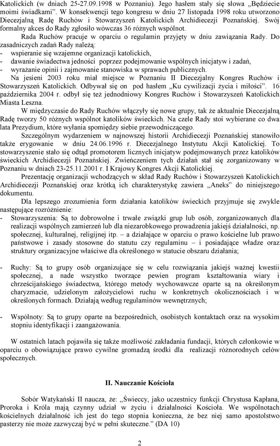 Swój formalny akces do Rady zgłosiło wówczas 36 różnych wspólnot. Rada Ruchów pracuje w oparciu o regulamin przyjęty w dniu zawiązania Rady.