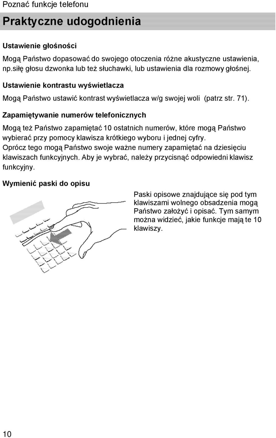 Zapamiętywanie numerów telefonicznych Mogą też Państwo zapamiętać10 ostatnich numerów, które mogą Państwo wybierać przy pomocy klawisza krótkiego wyboru i jednej cyfry.