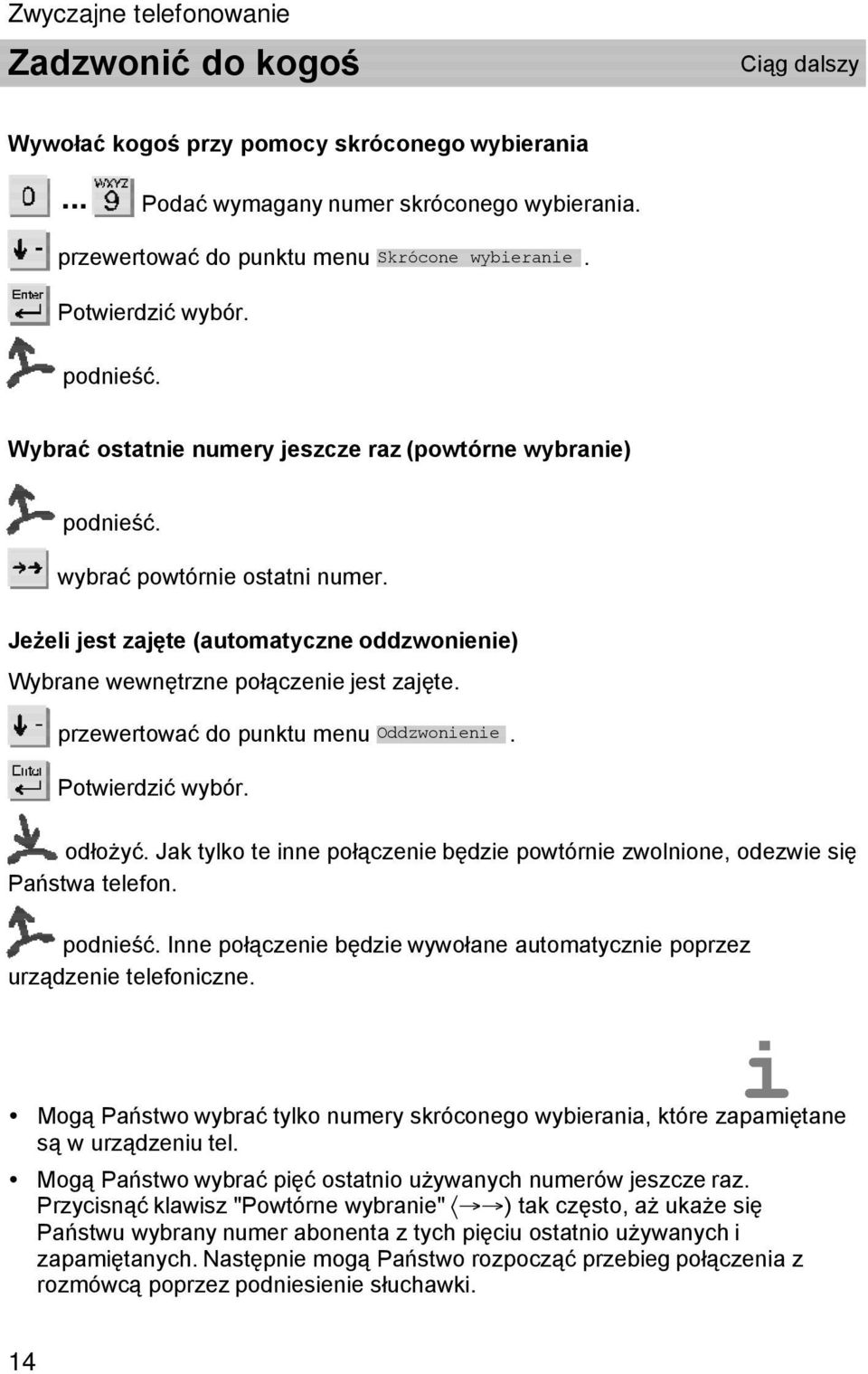 przewertować do punktu menu Oddzwonienie. odłożyć. Jak tylko te inne połączenie będzie powtórnie zwolnione, odezwie się Państwa telefon. podnieść.