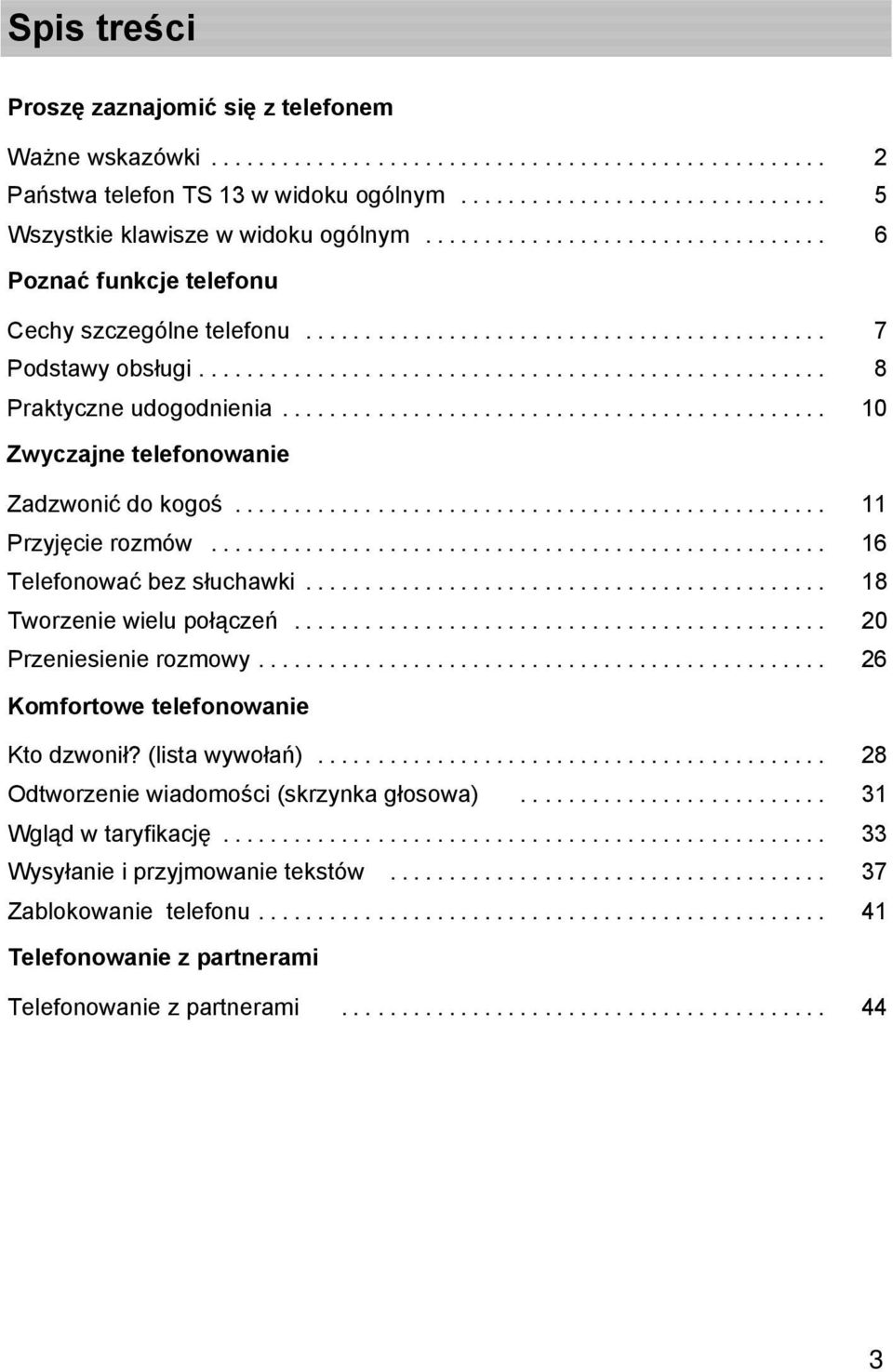 .. 11 Przyjęcie rozmów... 16 Telefonować bez słuchawki... 18 Tworzenie wielu połączeń... 20 Przeniesienie rozmowy... 26 Komfortowe telefonowanie Kto dzwonił?