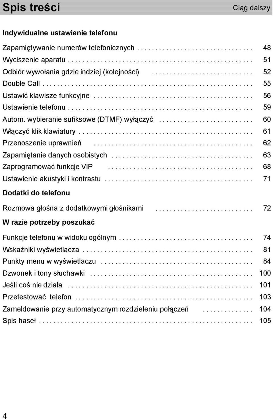 .. 62 Zapamiętanie danych osobistych... 63 Zaprogramować funkcje VIP -... 68 Ustawienie akustyki i kontrastu... 71 Dodatki do telefonu Rozmowa głośna z dodatkowymi głośnikami -.