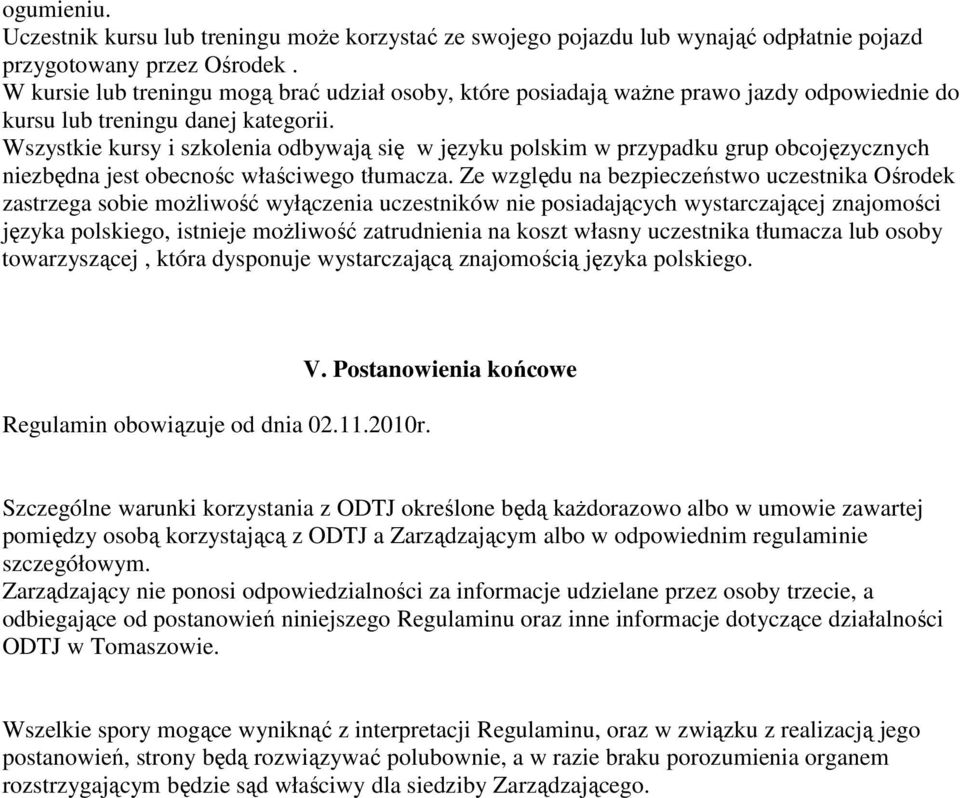 Wszystkie kursy i szkolenia odbywają się w języku polskim w przypadku grup obcojęzycznych niezbędna jest obecnośc właściwego tłumacza.