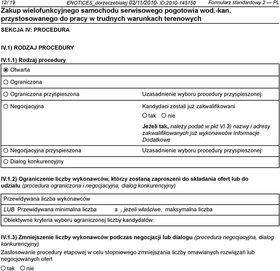 2) Ogranicze liczby wykonawców, którzy zostaną zaproszeni do składania ofert lub do udziału (procedura ograniczona i negocjacyjna, dialog konkurencyjny) Przewidywana liczba wykonawców LUB