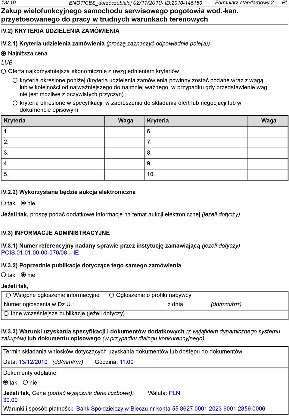 najkorzystjsza ekonomicz z uwzględm kryteriów kryteria określone poniżej (kryteria udzielenia zamówienia powinny zostać podane wraz z wagą lub w kolejności od najważjszego do najmj ważnego, w