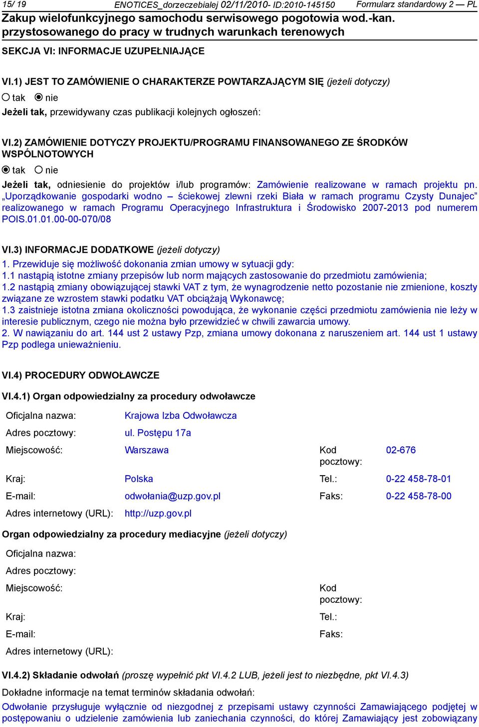 2) ZAMÓWIENIE DOTYCZY PROJEKTU/PROGRAMU FINANSOWANEGO ZE ŚRODKÓW WSPÓLNOTOWYCH Jeżeli, odsie do projektów i/lub programów: Zamówie realizowane w ramach projektu pn.