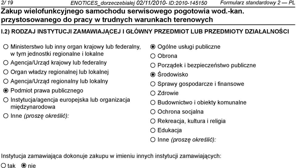 federalny Organ władzy regionalnej lub lokalnej Agencja/Urząd regionalny lub lokalny Podmiot prawa publicznego Instytucja/agencja europejska lub organizacja międzynarodowa Inne (proszę określić):