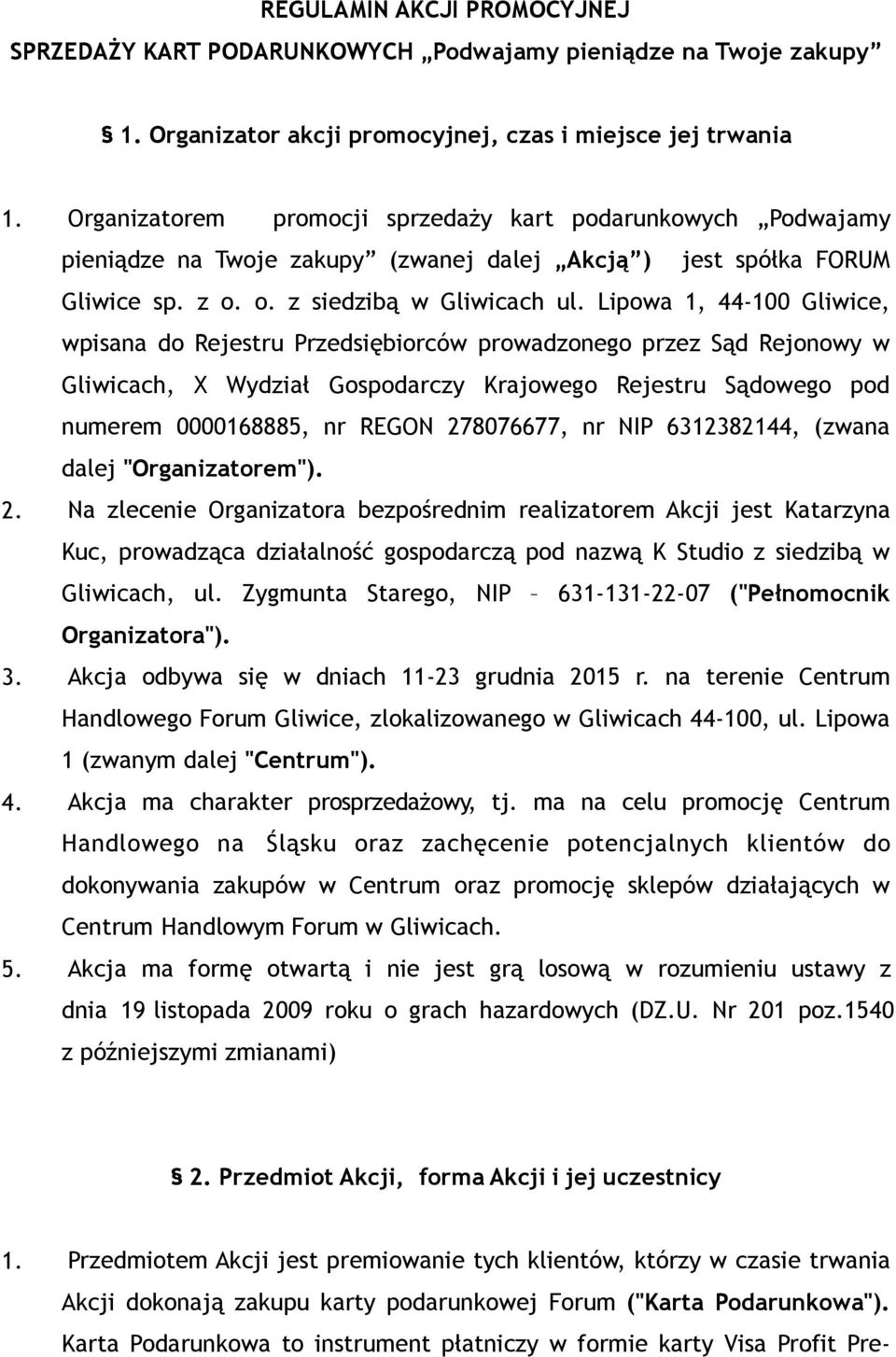 Lipowa 1, 44-100 Gliwice, wpisana do Rejestru Przedsiębiorców prowadzonego przez Sąd Rejonowy w Gliwicach, X Wydział Gospodarczy Krajowego Rejestru Sądowego pod numerem 0000168885, nr REGON