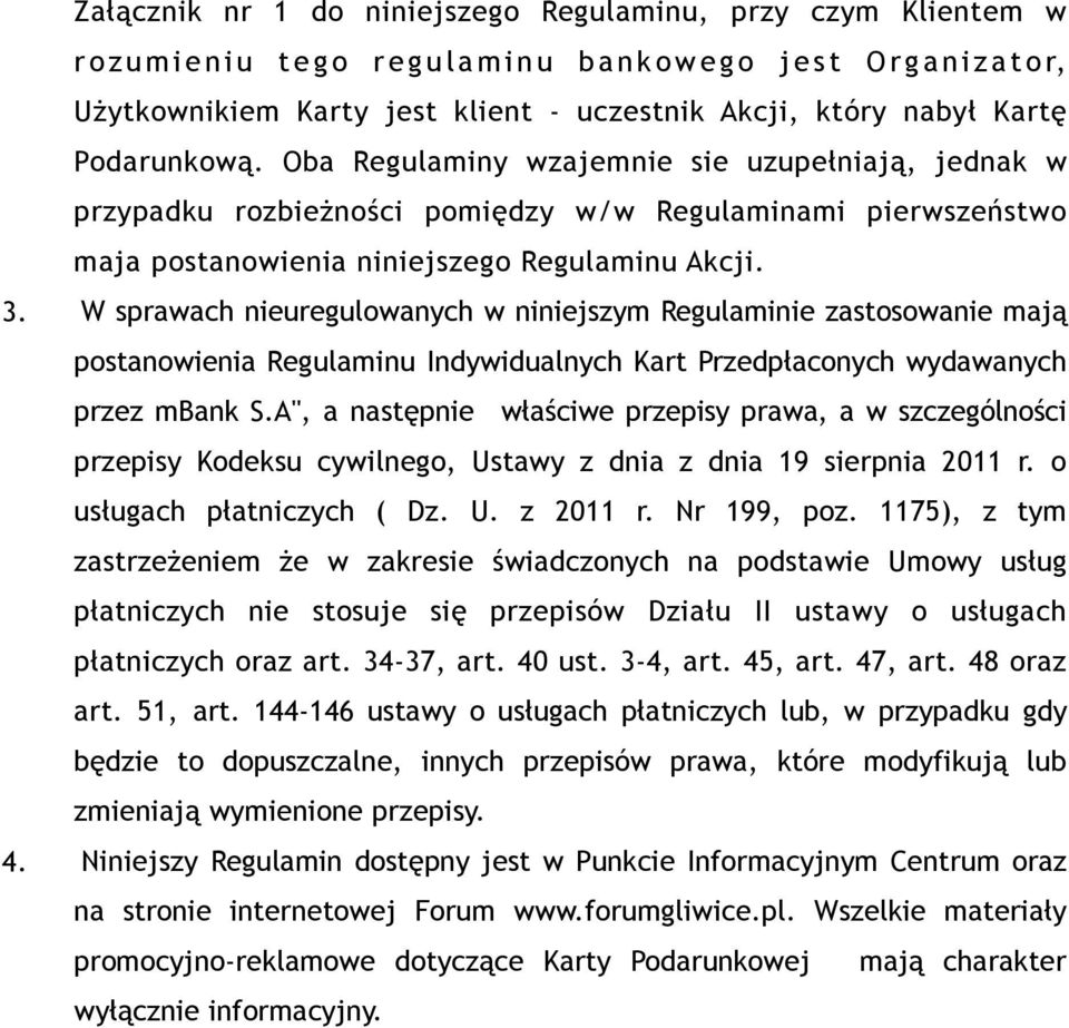 W sprawach nieuregulowanych w niniejszym Regulaminie zastosowanie mają postanowienia Regulaminu Indywidualnych Kart Przedpłaconych wydawanych przez mbank S.