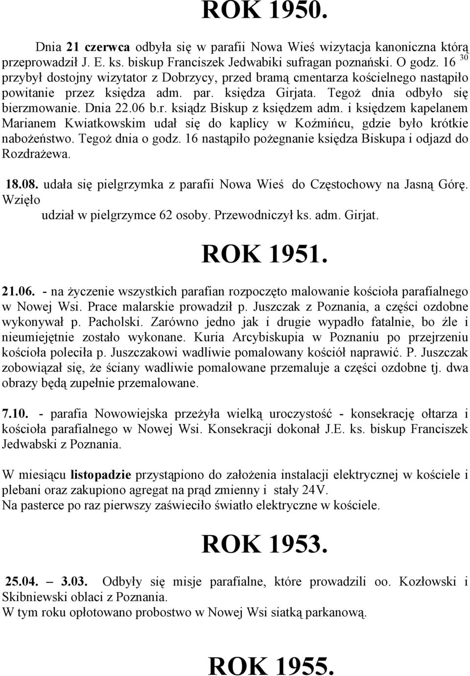 i księdzem kapelanem Marianem Kwiatkowskim udał się do kaplicy w Koźmińcu, gdzie było krótkie naboŝeństwo. TegoŜ dnia o godz. 16 nastąpiło poŝegnanie księdza Biskupa i odjazd do RozdraŜewa. 18.08.