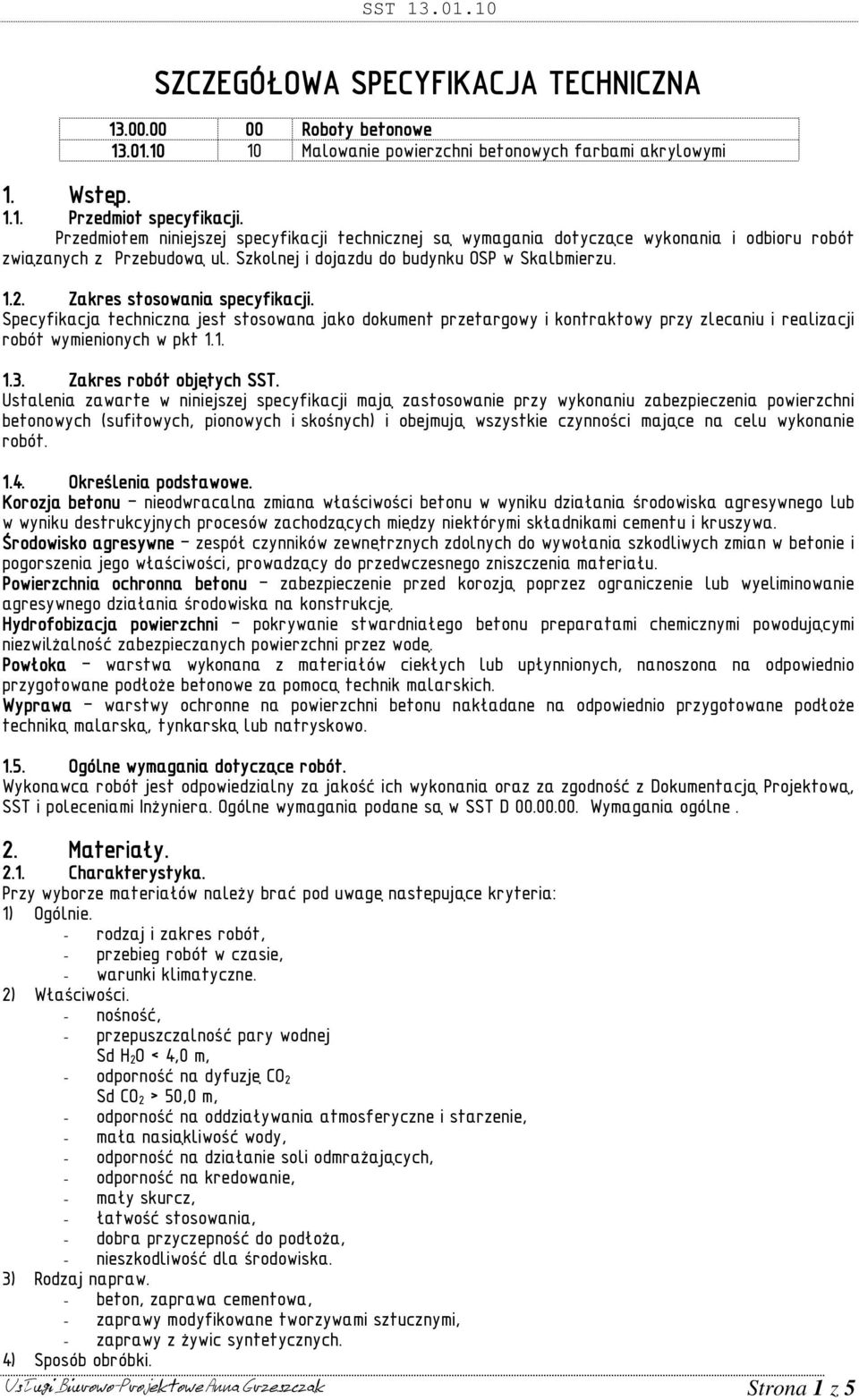 Zakres stosowania specyfikacji. Specyfikacja techniczna jest stosowana jako dokument przetargowy i kontraktowy przy zlecaniu i realizacji robót wymienionych w pkt 1.1. 1.3. Zakres robót objętych SST.