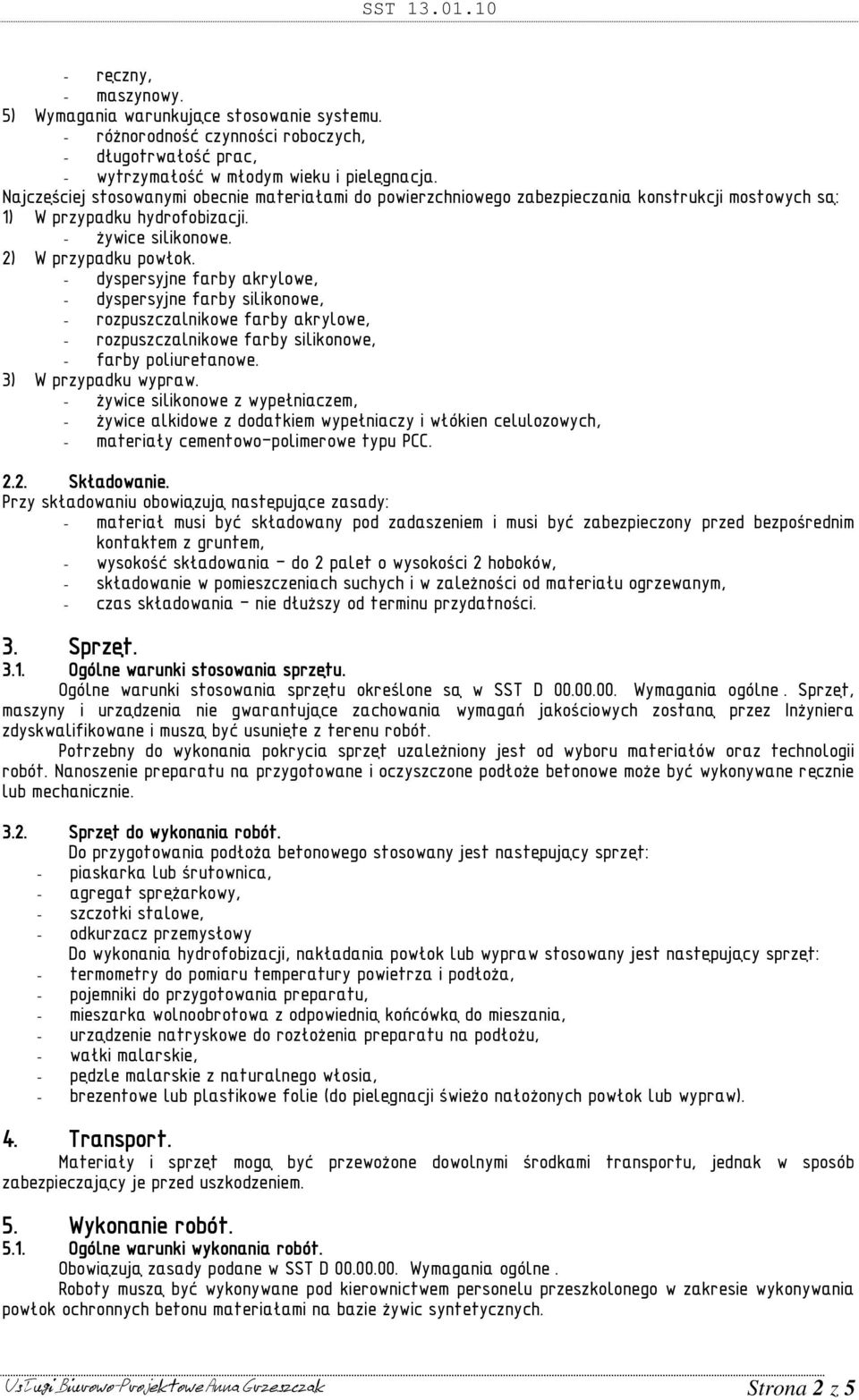 - dyspersyjne farby akrylowe, - dyspersyjne farby silikonowe, - rozpuszczalnikowe farby akrylowe, - rozpuszczalnikowe farby silikonowe, - farby poliuretanowe. 3) W przypadku wypraw.