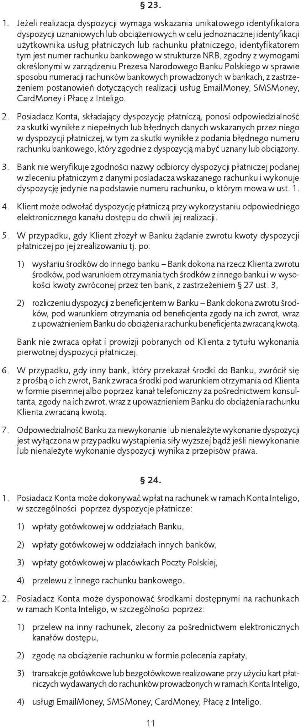 płatniczego, identyfikatorem tym jest numer rachunku bankowego w strukturze NRB, zgodny z wymogami określonymi w zarządzeniu Prezesa Narodowego Banku Polskiego w sprawie sposobu numeracji rachunków