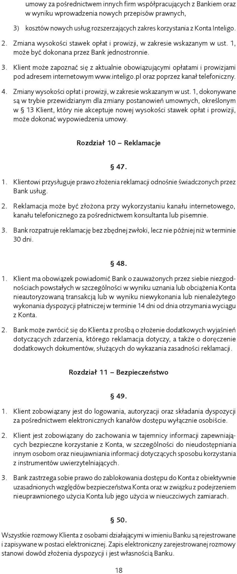 Klient może zapoznać się z aktualnie obowiązującymi opłatami i prowizjami pod adresem internetowym www.inteligo.pl oraz poprzez kanał telefoniczny. 4.