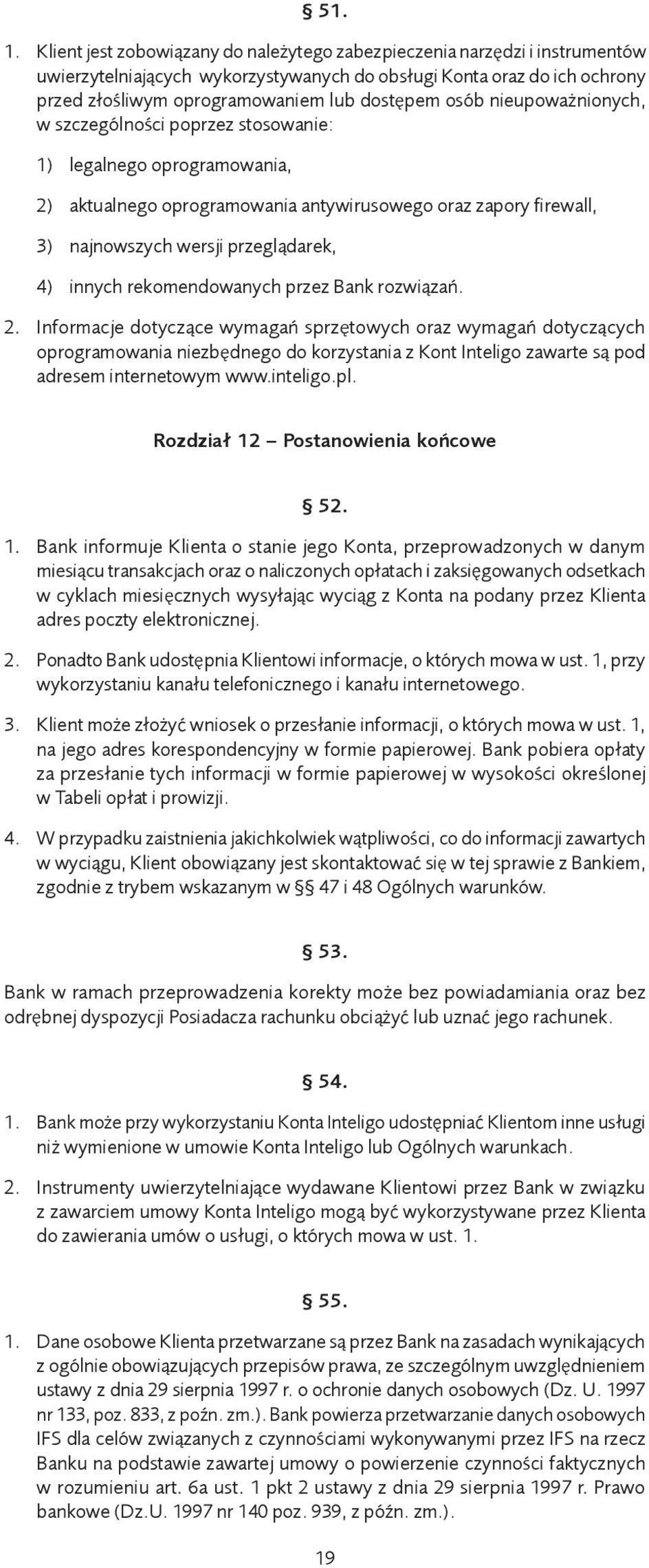 osób nieupoważnionych, w szczególności poprzez stosowanie: 1) legalnego oprogramowania, 2) aktualnego oprogramowania antywirusowego oraz zapory firewall, 3) najnowszych wersji przeglądarek, 4) innych