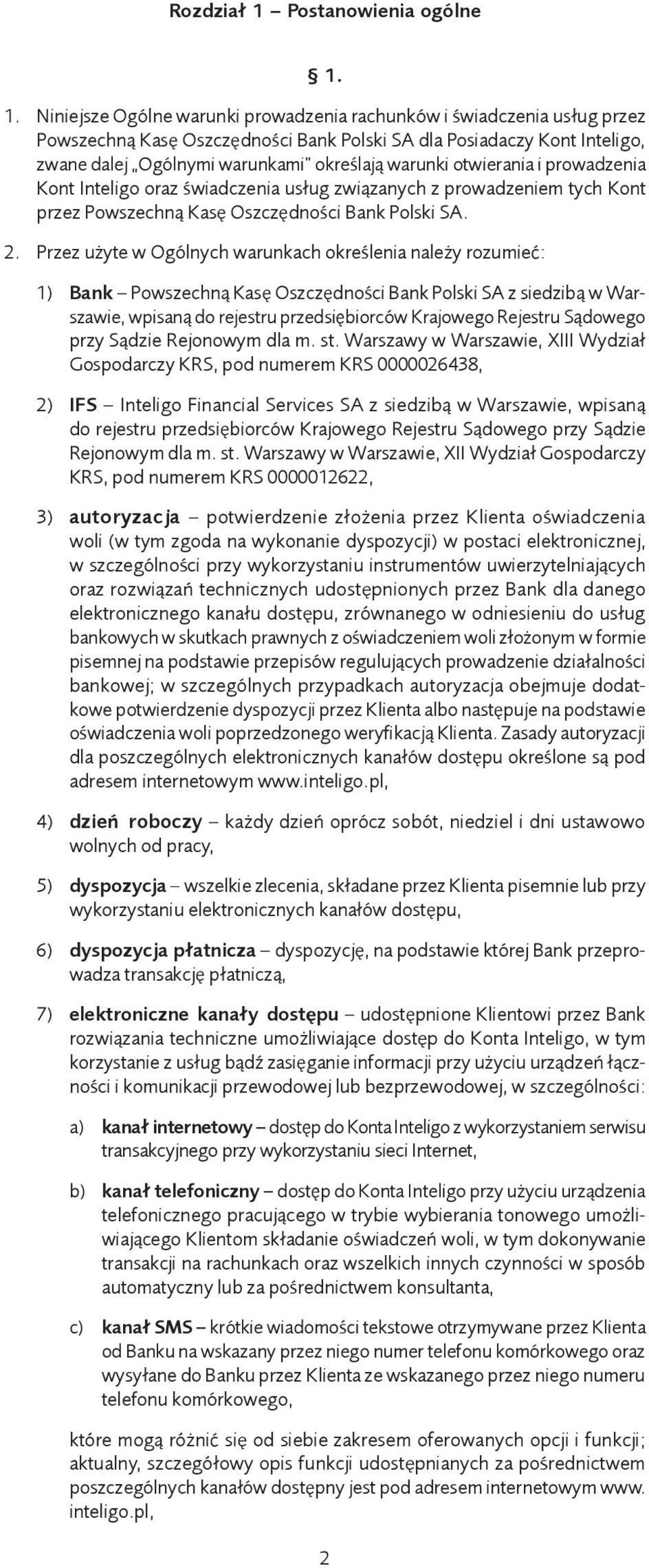 1. Niniejsze Ogólne warunki prowadzenia rachunków i świadczenia usług przez Powszechną Kasę Oszczędności Bank Polski SA dla Posiadaczy Kont Inteligo, zwane dalej Ogólnymi warunkami określają warunki