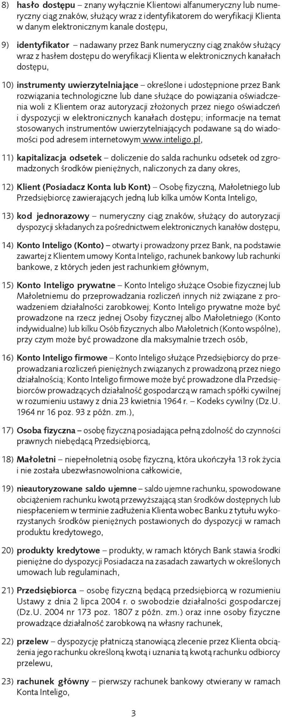 Bank rozwiązania technologiczne lub dane służące do powiązania oświadczenia woli z Klientem oraz autoryzacji złożonych przez niego oświadczeń i dyspozycji w elektronicznych kanałach dostępu;