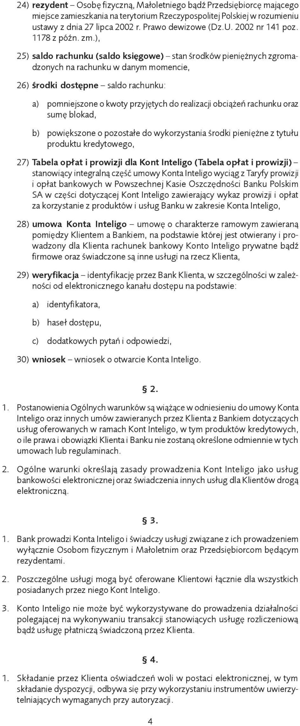 ), 25) saldo rachunku (saldo księgowe) stan środków pieniężnych zgromadzonych na rachunku w danym momencie, 26) środki dostępne saldo rachunku: a) pomniejszone o kwoty przyjętych do realizacji