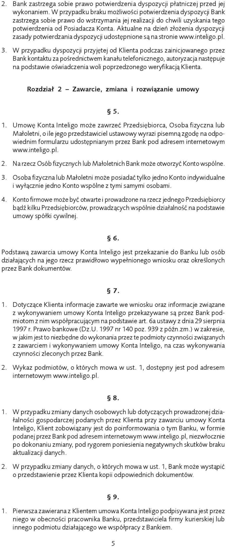 Aktualne na dzień złożenia dyspozycji zasady potwierdzania dyspozycji udostępnione są na stronie www.inteligo.pl. 3.