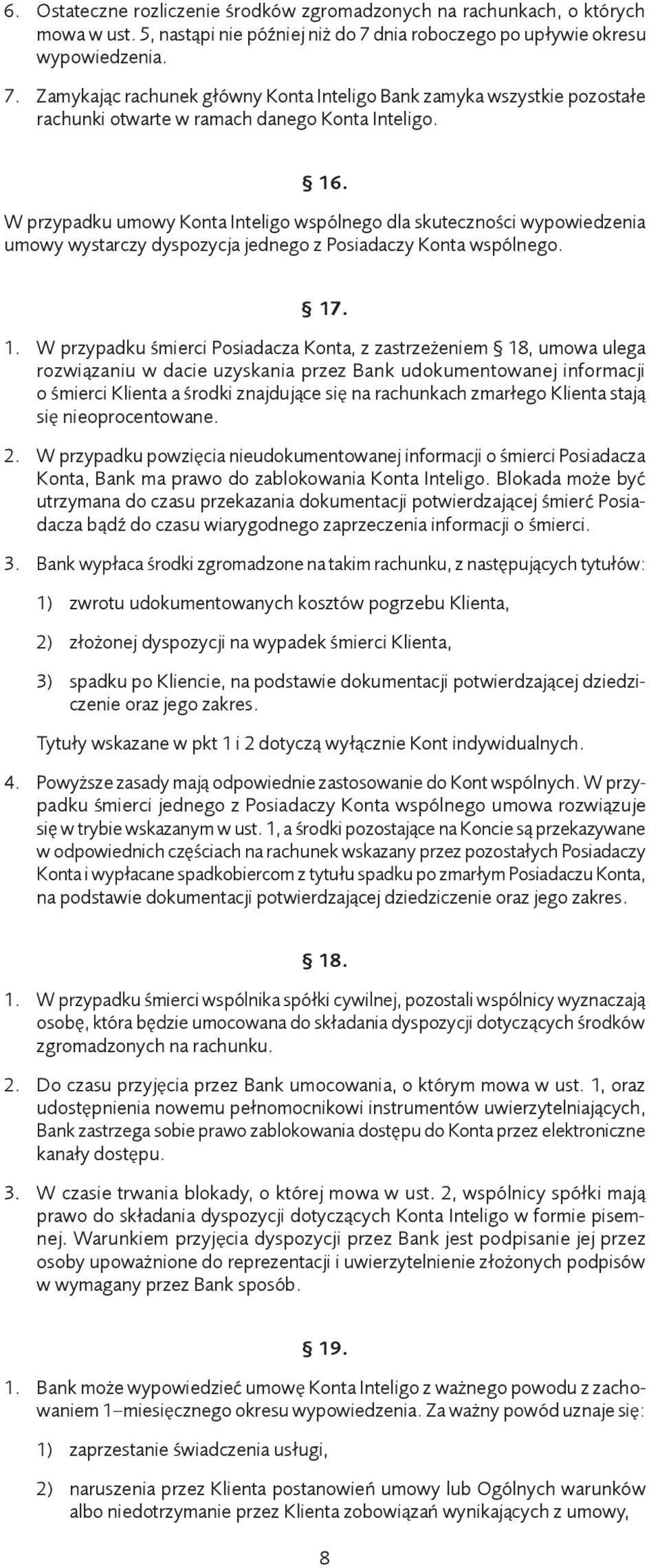 W przypadku umowy Konta Inteligo wspólnego dla skuteczności wypowiedzenia umowy wystarczy dyspozycja jednego z Posiadaczy Konta wspólnego. 17