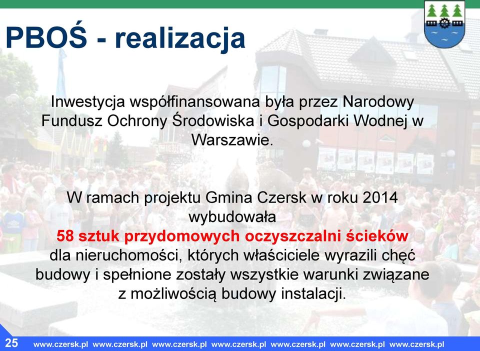 W ramach projektu Gmina Czersk w roku 2014 wybudowała 58 sztuk przydomowych oczyszczalni