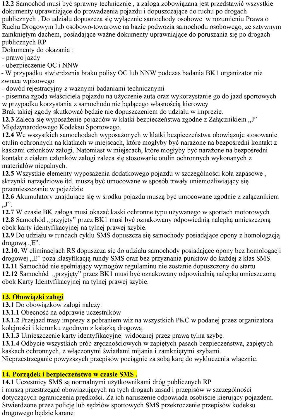 dokumenty uprawniające do poruszania się po drogach publicznych RP Dokumenty do okazania : - prawo jazdy - ubezpieczenie OC i NNW - W przypadku stwierdzenia braku polisy OC lub NNW podczas badania