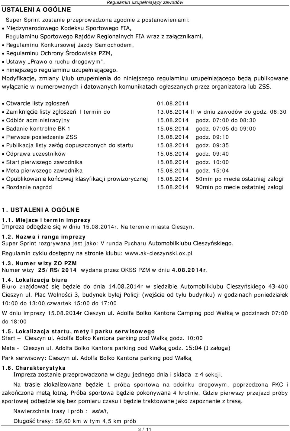 Modyfikacje, zmiany i/lub uzupełnienia do niniejszego regulaminu uzupełniającego będą publikowane wyłącznie w numerowanych i datowanych komunikatach ogłaszanych przez organizatora lub ZSS.